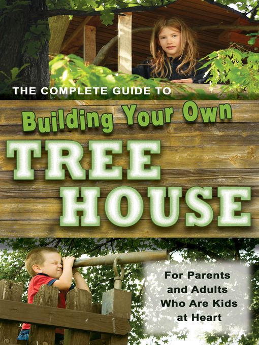 Title details for The Complete Guide to Building Your Own Tree House by Robert Miskimon - Wait list